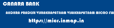 CANARA BANK  ANDHRA PRADESH VISHAKHAPATNAM VISAKHAPATNAM MICRO FIANACE ,VISHAKAPATNAM  micr code